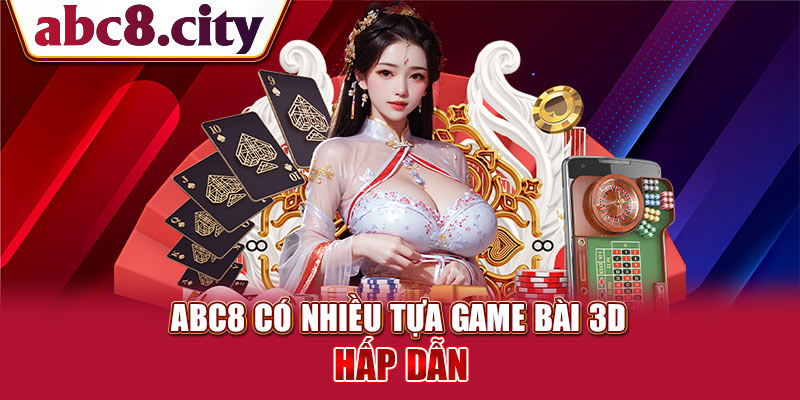 ABC8 có nhiều tựa game bài 3D hấp dẫn