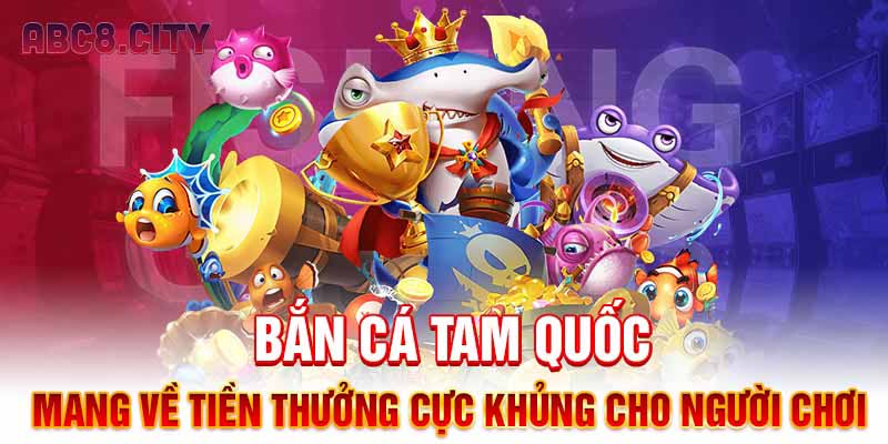 Giới thiệu game bắn cá tam quốc