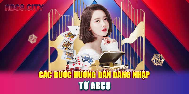 Các bước hướng dẫn đăng nhập từ ABC8