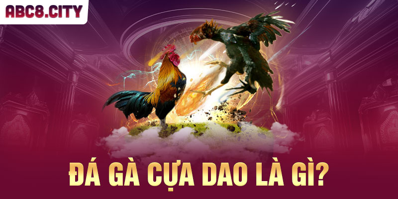 Đá gà cựa dao là gì?