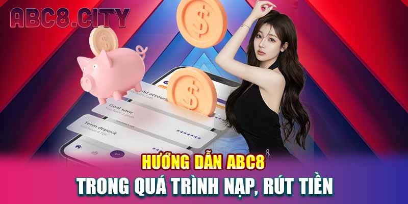 Hướng dẫn ABC8 trong quá trình nạp, rút tiền