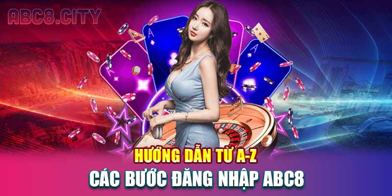 Hướng dẫn từ A-Z các bước đăng nhập ABC8