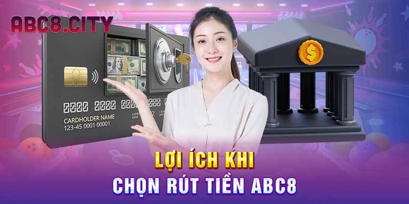 Lợi ích khi chọn rút tiền ABC8