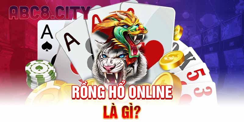 Rồng hổ online là gì?