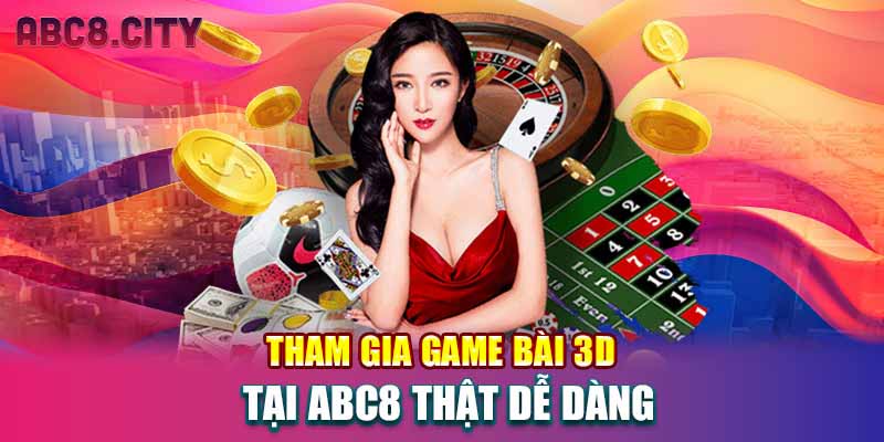 Tham gia game bài 3D tại ABC8 thật dễ dàng